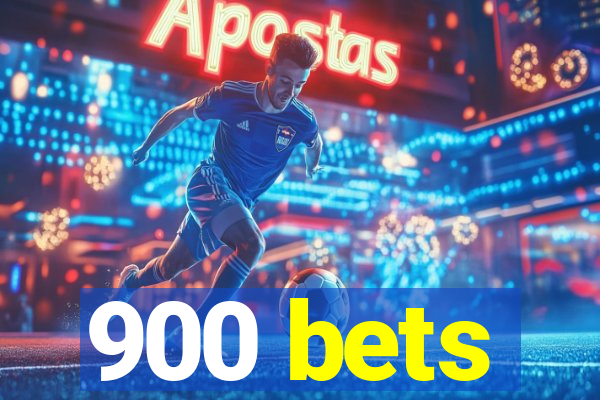 900 bets